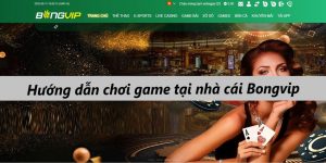 hướng dẫn chơi game bongvip tại nhà cái bongvip