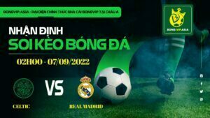 Bongvip soi kèo Celtic vs Real Madrid