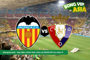 Soi kèo Valencia vs Osasuna ngày 12/3