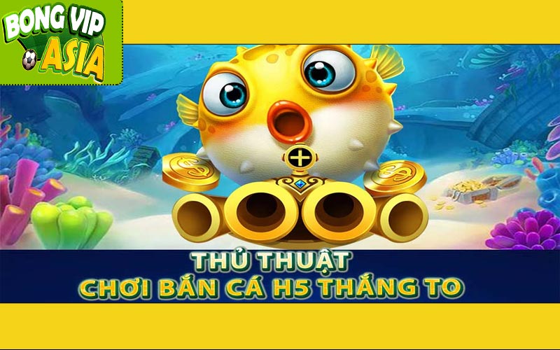 Bắn Cá H5 - Trải Nghiệm Game Đỉnh Cao tại Bongvip