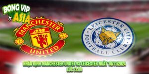 Nhận định Manchester United vs Leicester Ngày 10/11/2024