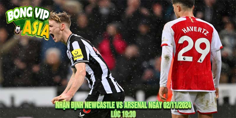 Nhận Định Newcastle vs Arsenal Ngày 02/11/2024