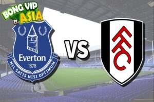 Nhận định Everton vs Fulham Ngày 26/10/2024