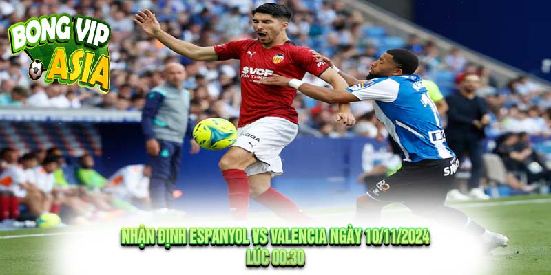 Nhận Định Espanyol vs Valencia Ngày 10/11/2024