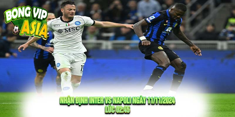 Nhận định Inter vs Napoli Ngày 11/11/2024