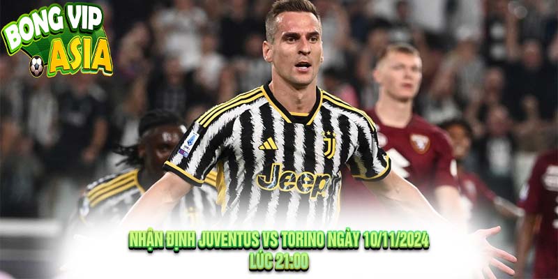 Nhận định Juventus vs Torino Ngày 10/11/2024