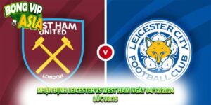 Nhận định Leicester vs West Ham Ngày 04/12/2024