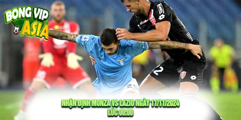 Nhận định Monza vs Lazio Ngày 11/11/2024