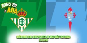 Nhận định Real Betis vs Celta de Vigo Ngày 10/11/2024