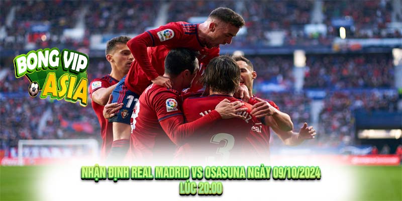 Nhận Định Real Madrid vs Osasuna Ngày 09/10/2024