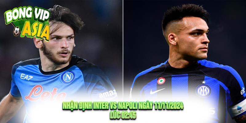 Nhận định Inter vs Napoli Ngày 11/11/2024