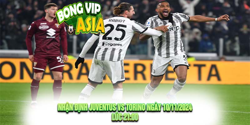 Nhận định Juventus vs Torino Ngày 10/11/2024