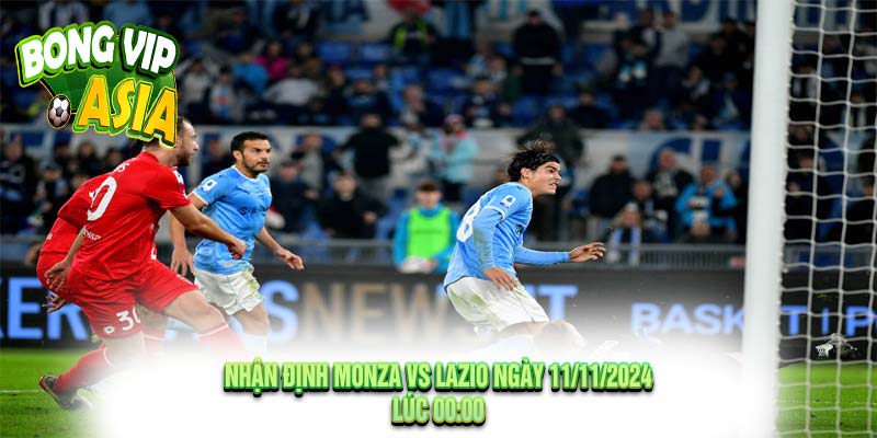 Nhận định Monza vs Lazio Ngày 11/11/2024