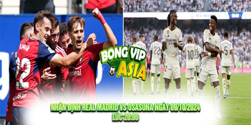 Nhận Định Real Madrid vs Osasuna Ngày 09/10/2024