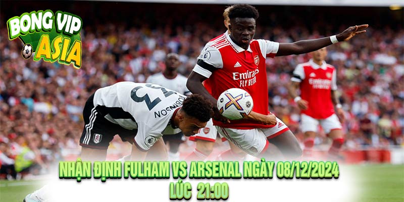 Nhận định Fulham vs Arsenal Ngày 08/12/2024