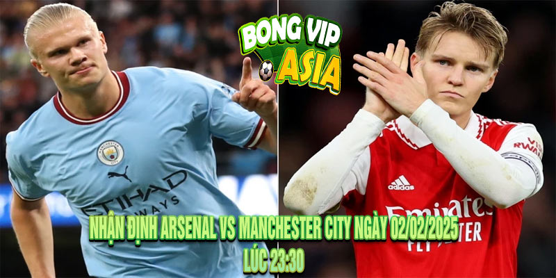 Nhận định Arsenal vs Manchester City Ngày 02/02/2025