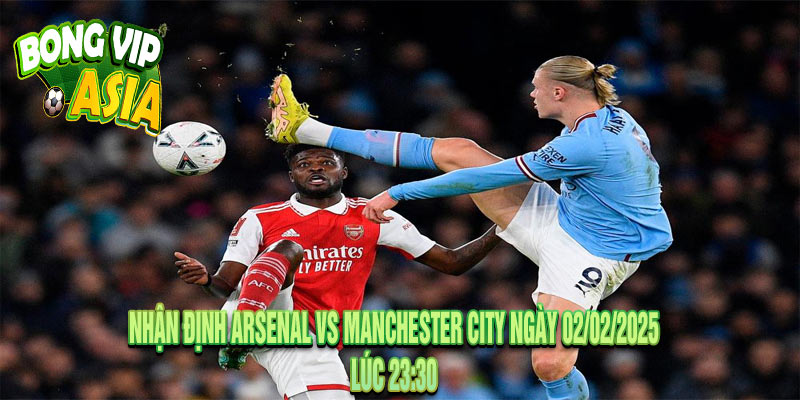 Nhận định Arsenal vs Manchester City Ngày 02/02/2025