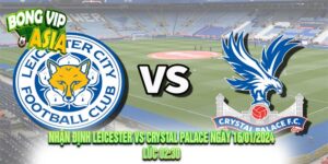 Nhận định Leicester vs Crystal Palace Ngày 16/01/2024