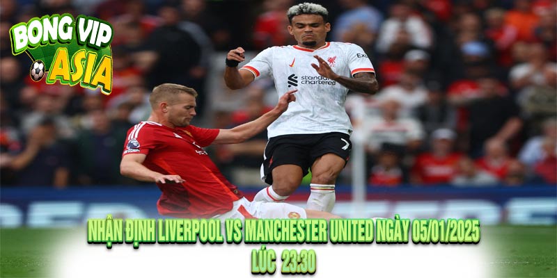 Nhận định Liverpool vs Manchester United Ngày 05/01/2025