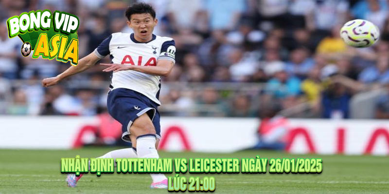 Nhận Định Tottenham vs Leicester Ngày 26/01/2025