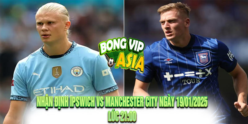 Nhận định Ipswich vs Manchester City Ngày 19/01/2025