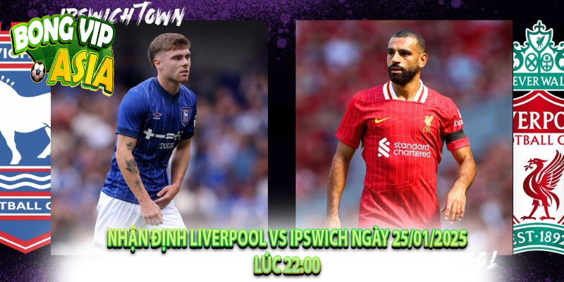 Nhận Định Liverpool vs Ipswich Ngày 25/01/2025