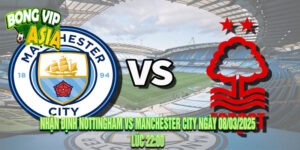 Nhận định Nottingham vs Manchester City Ngày 08/03/2025