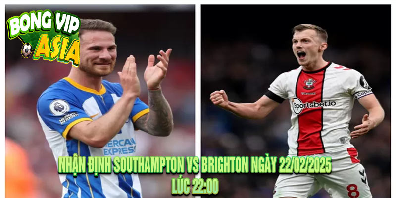 Nhận Định Southampton vs Brighton Ngày 22/02/2025