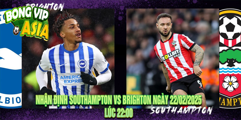 Nhận Định Southampton vs Brighton Ngày 22/02/2025