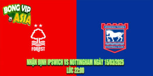 Nhận Định Ipswich vs Nottingham Ngày 15/03/2025