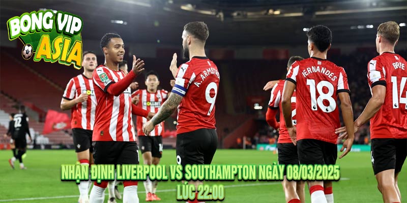 Nhận Định Liverpool vs Southampton Ngày 08/03/2025