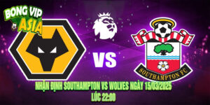 Nhận Định Southampton vs Wolves Ngày 15/03/2025