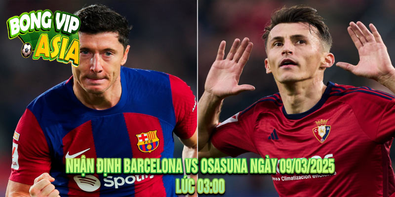 Nhận Định Barcelona vs Osasuna Ngày 09/03/2025