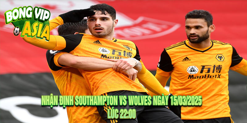 Nhận Định Southampton vs Wolves Ngày 15/03/2025